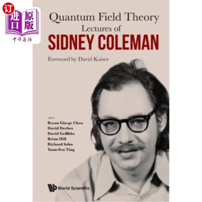 海外直订Lectures of Sidney Coleman on Quantum Field Theory: Foreword by David Kaiser 西德尼·科尔曼量子场论讲座:大卫