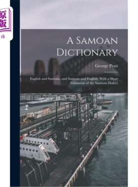 海外直订A Samoan Dictionary: English and Samoan, and Samoan and English; With a Short Gr 萨摩亚词典:英语和萨摩亚语