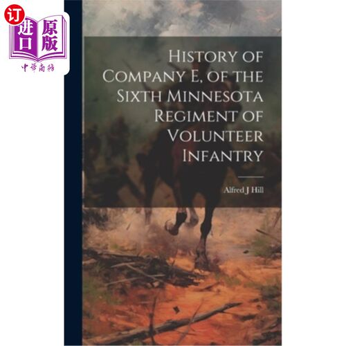海外直订History of Company E, of the Sixth Minnesota Regiment of Volunteer Infantry 明尼苏达志愿步兵第六团E连的历史