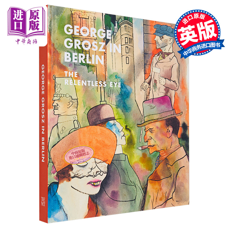George Grosz In Berlin: Relentless Eye 进口艺术 柏林的乔治格罗斯 George Grosz：无情的眼睛 Yale【中商原版】