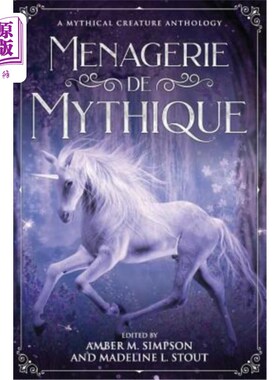 海外直订Menagerie de Mythique: A Mythical Creature Anthology 神话动物园：神话生物选集
