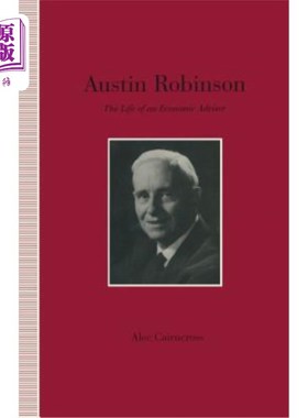 海外直订Austin Robinson: The Life of an Economic Adviser 奥斯汀·罗宾逊:经济顾问的生活