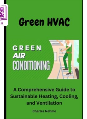 海外直订HVAC Green: A Comprehensive Guide to Sustainable Heating, Cooling, and Ventilati 绿色暖通空调：可持续供暖、