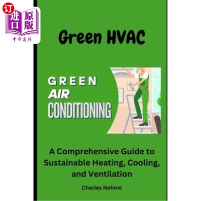 海外直订HVAC Green: A Comprehensive Guide to Sustainable Heating, Cooling, and Ventilati 绿色暖通空调：可持续供暖、