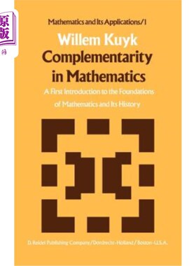 海外直订Complementarity in Mathematics: A First Introduction to the Foundations of Mathe 数学的互补性:数学基础及其历史