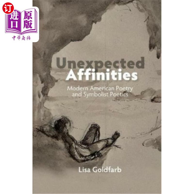 海外直订Unexpected Affinities: Modern American Poetry and Symbolist Poetics 意想不到的亲缘:现代美国诗歌与象征主义诗