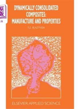 海外直订Dynamically Consolidated Composites: Manufacture and Properties 动态固结复合材料:制造与性能