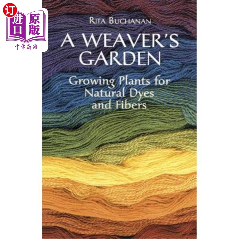 海外直订A Weaver's Garden: Growing Plants for Natural Dyes and Fibers 一个织布的花园:种植植物天然染料和纤维