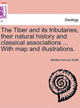 海外直订The Tiber and Its Tributaries, Their Natural History and Classical Associations  台伯河及其支流，它们的自然