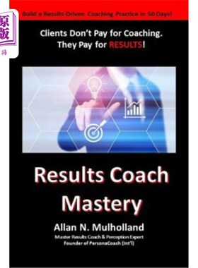 海外直订Results Coach Mastery: Build a Results-Driven and Profitable Coaching Practice! 结果教练精通:建立一个结果驱