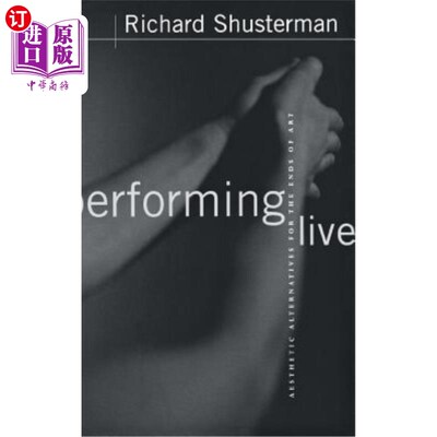 海外直订Performing Live: Aesthetic Alternatives for the Ends of Art 现场表演:艺术目的的美学选择