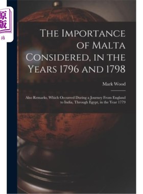 海外直订The Importance of Malta Considered, in the Years 1796 and 1798: Also Remarks, Wh 马耳他的重要性考虑，在1796