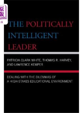 海外直订The Politically Intelligent Leader: Dealing with the Dilemmas of a High-Stakes E 政治上聪明的领导者:处理高