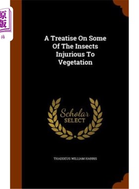 海外直订A Treatise on Some of the Insects Injurious to Vegetation 关于一些对植物有害的昆虫的论文
