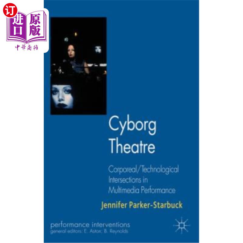 海外直订Cyborg Theatre: Corporeal/Technological Intersections in Multimedia Performance 电子人剧场：多媒体表演中的物质/