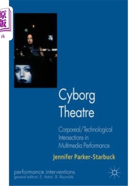 海外直订Cyborg Theatre: Corporeal/Technological Intersections in Multimedia Performance 电子人剧场：多媒体表演中的物质/