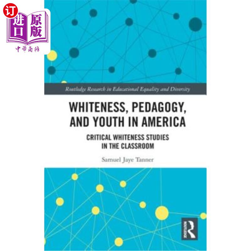 海外直订Whiteness, Pedagogy, and Youth in America: Critical Whiteness Studies in the Cla 美国的白人、教育学和青年: