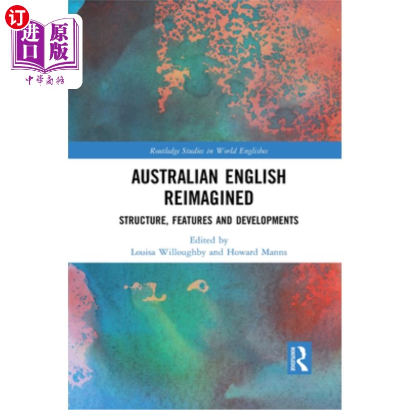 海外直订Australian English Reimagined: Structure, Features and Developments 重新想象的澳大利亚英语:结构、特点和发展