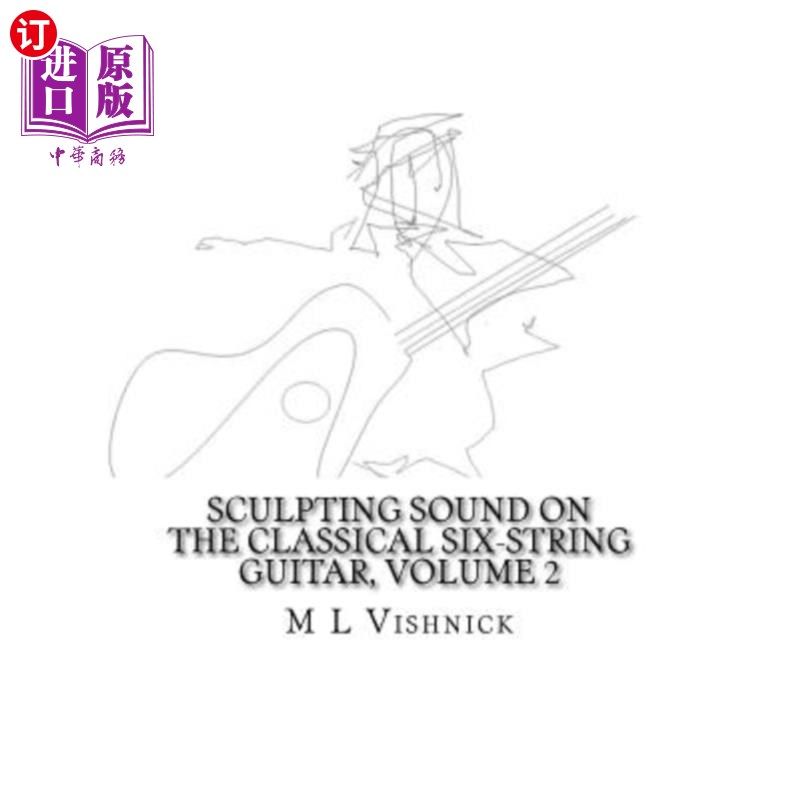 海外直订Sculpting Sound on the Classical Six-String Guitar Volume 2: Studies in New Morp 在古典六弦吉他上塑造声音第
