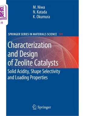 海外直订Characterization and Design of Zeolite Catalysts: Solid Acidity, Shape Selectivi 沸石催化剂的表征与设计：固