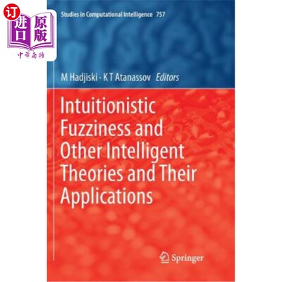 海外直订Intuitionistic Fuzziness and Other Intelligent Theories and Their Applications 直觉模糊性等智能理论及其应用