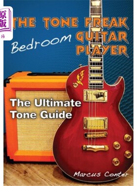 海外直订The Tone Freak Bedroom Guitar Player: The Utimate Tone Guide The Tone Freak卧室吉他手:ultimate T