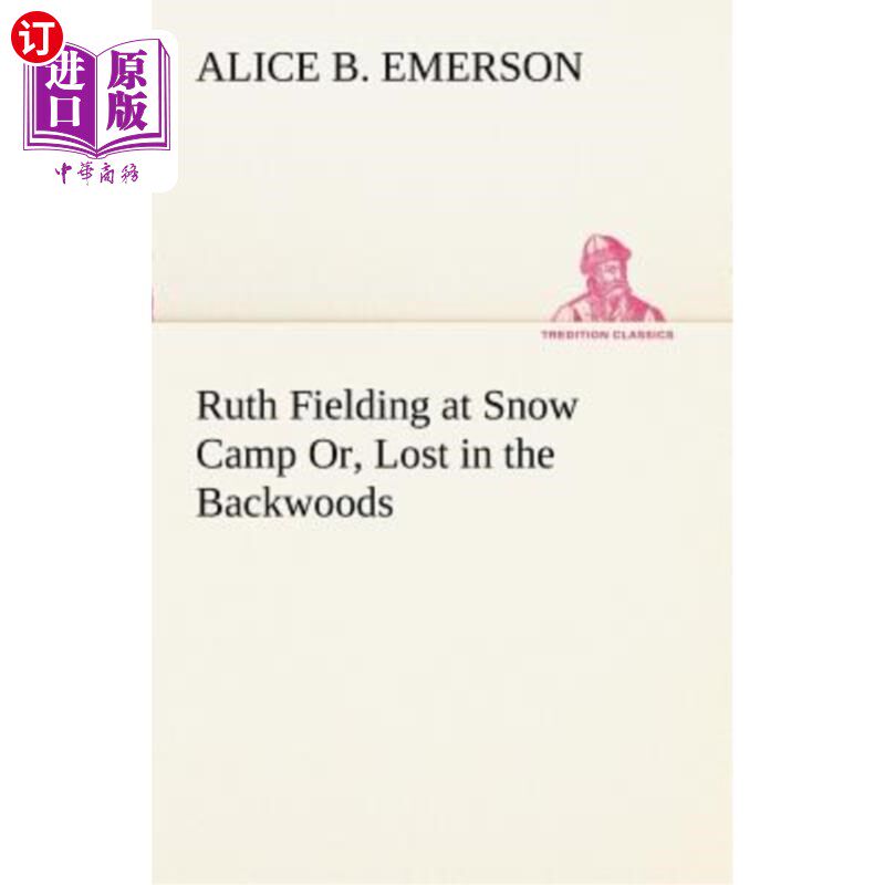 海外直订Ruth Fielding at Snow Camp Or, Lost in the Backwoods 露丝在雪地露营，或者，迷失在荒野