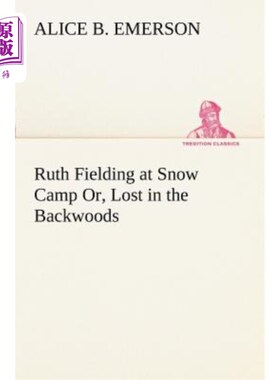 海外直订Ruth Fielding at Snow Camp Or, Lost in the Backwoods 露丝在雪地露营，或者，迷失在荒野