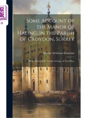 海外直订Some Account of the Manor of Haling, in the Parish of Croydon, Surrey: With Noti 萨里郡克罗伊登教区哈林庄园