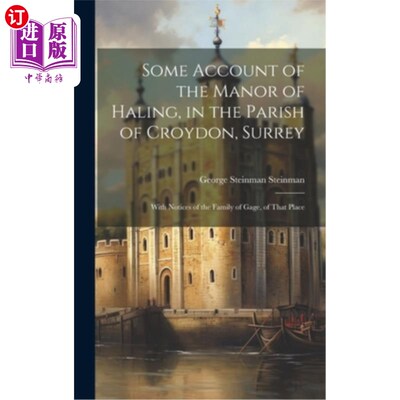 海外直订Some Account of the Manor of Haling, in the Parish of Croydon, Surrey: With Noti 萨里郡克罗伊登教区哈林庄园