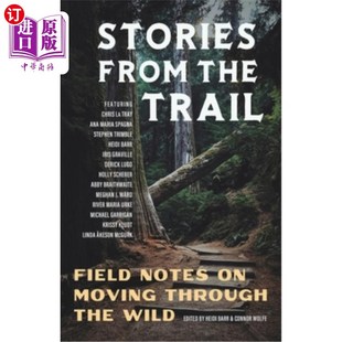 海外直订Stories from the Trail: Field Notes on Moving through the Wild 小径上的故事:穿越荒野的田野笔记