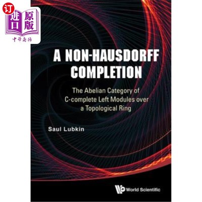 海外直订A Non-Hausdorff Completion: The Abelian Category of C-complete Left Modules over 非Hausdorff