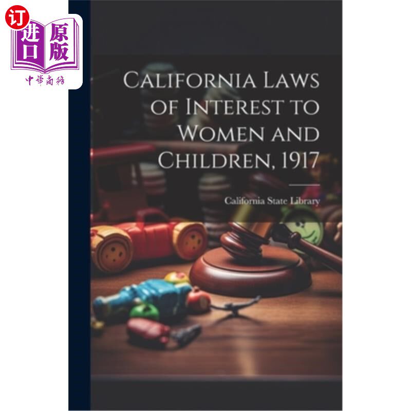 海外直订California Laws of Interest to Women and Children, 1917 加州妇女和儿童权益法(1917年