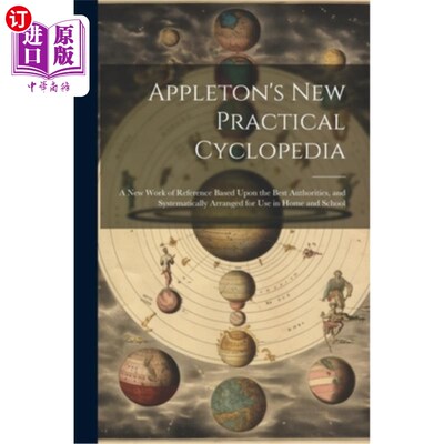 海外直订Appleton's New Practical Cyclopedia: A New Work of Reference Based Upon the Best 阿普尔顿的新实用百科全书：