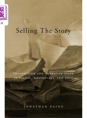 海外直订Selling the Story: Transaction and Narrative Value in Balzac, Dostoevsky, and Zo 出售故事:巴尔扎克、陀思妥