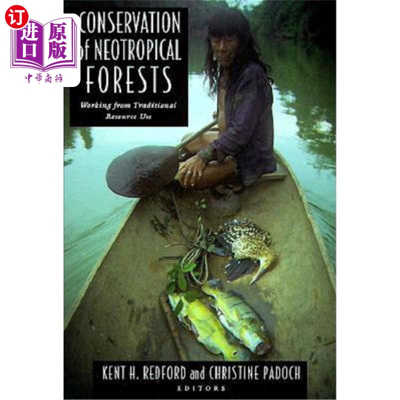 海外直订Conservation of Neotropical Forests: Working from Traditional Resource Use 新热带森林的保护:从传统资源利用