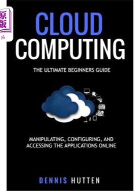 海外直订Cloud Computing: Manipulation, Configuring and Accessing the Applications Online 云计算:在线操作、配置和访