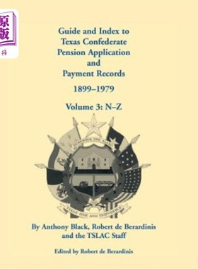 海外直订Guide and Index to Texas Confederate Pension Application and Payment Records, 18 德克萨斯州联邦养老金申请和