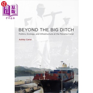 海外直订Beyond the Big Ditch: Politics, Ecology, and Infrastructure at the Panama Canal 《超越大沟:巴拿马运河的政治