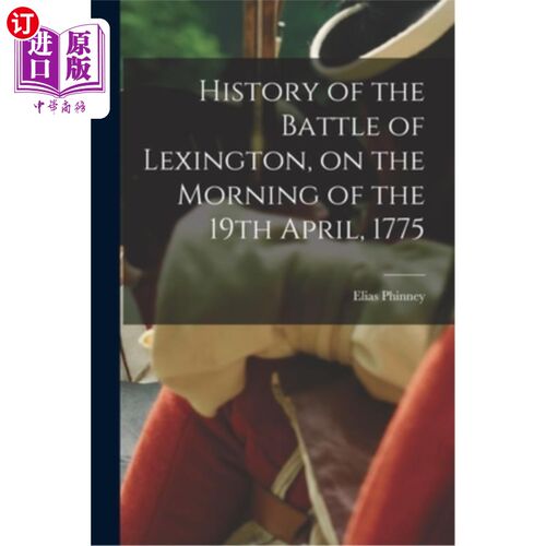 海外直订History of the Battle of Lexington, on the Morning of the 19th April, 1775 列克星敦战役的历史，1775年4月19