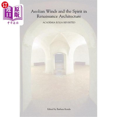 海外直订Aeolian Winds and the Spirit in Renaissance Architecture: Academia Eolia Revisit 文艺复兴时期建筑中的风与精