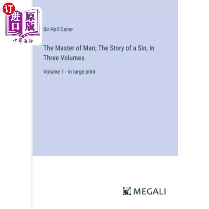 海外直订The Master of Man; The Story of a Sin, In Three Volumes: Volume 1 - in large pri 人类的主人；罪恶的故事，三