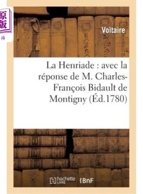 海外直订法语 La Henriade: Avec La Réponse de M. Charles-Fran?ois Bidault de Montigny: à Chacu 亨利阿德:有查尔斯-弗