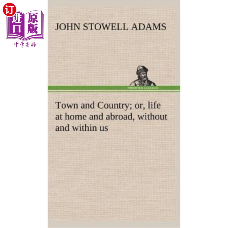 海外直订Town and Country; or, life at home and abroad, without and within us 城镇和乡村;或者,生活在国内外,没有我