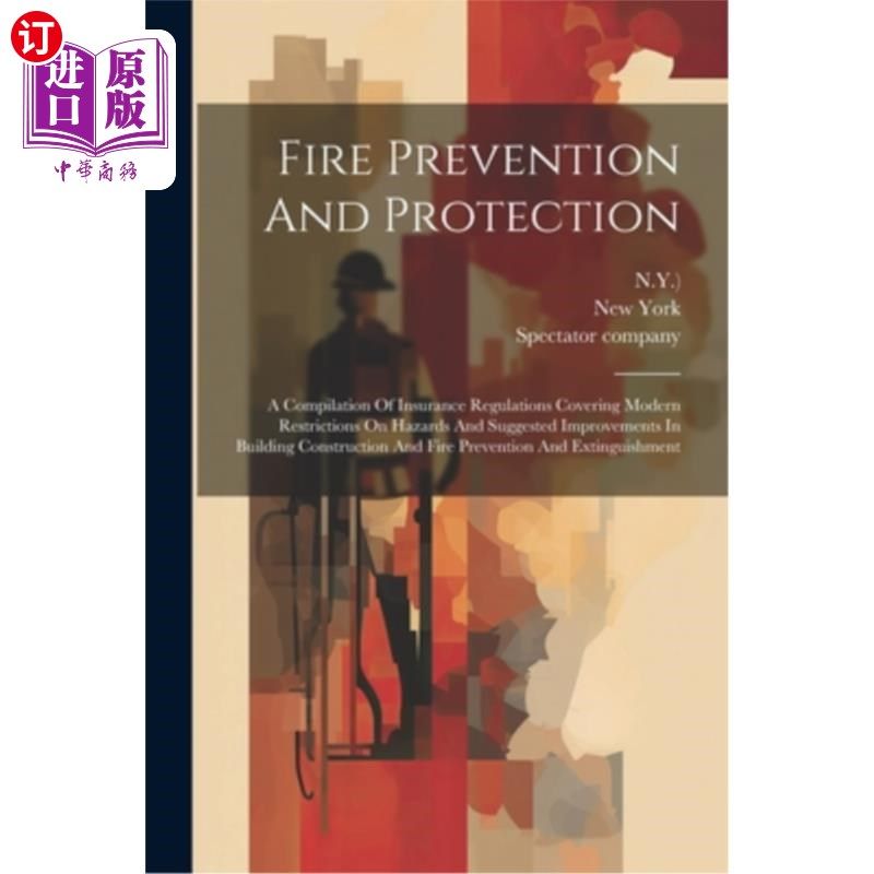 海外直订Fire Prevention And Protection: A Compilation Of Insurance Regulations Covering  防火与保护：涵盖现代危险限