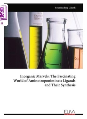 海外直订Inorganic Marvels: The Fascinating World of Aminotroponiminate Ligands and Their 无机奇迹：氨基膦酸盐配体及