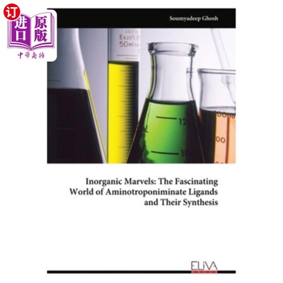 海外直订Inorganic Marvels: The Fascinating World of Aminotroponiminate Ligands and Their 无机奇迹：氨基膦酸盐配体及