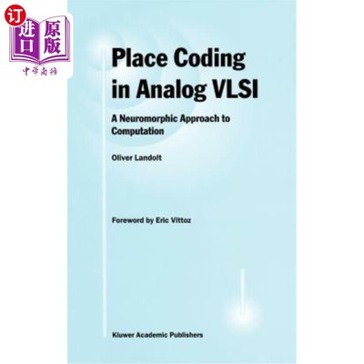 海外直订Place Coding in Analog VLSI: A Neuromorphic Approach to Computation 模拟VLSI中的位置编码:一种神经形态的计算