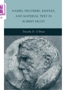 海外直订Names, Proverbs, Riddles, and Material Text in Robert Frost 罗伯特·弗罗斯特的名字、谚语、谜语和材料文本