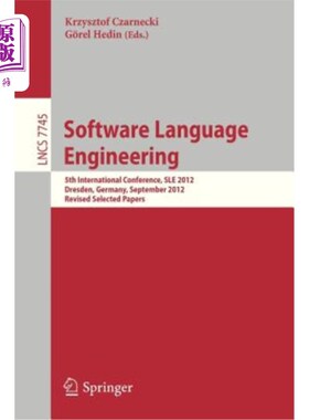 海外直订Software Language Engineering: 5th International Conference, Sle 2012, Dresden,  软件语言工程:第五届国际会